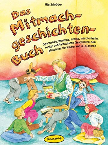 Das Mitmachgeschichten-Buch: Spannende, bewegte, lustige, märchenhafte, ruhige und fantastische Geschichten zum Mitspielen für Kinder von 4-8 Jahren von Ökotopia